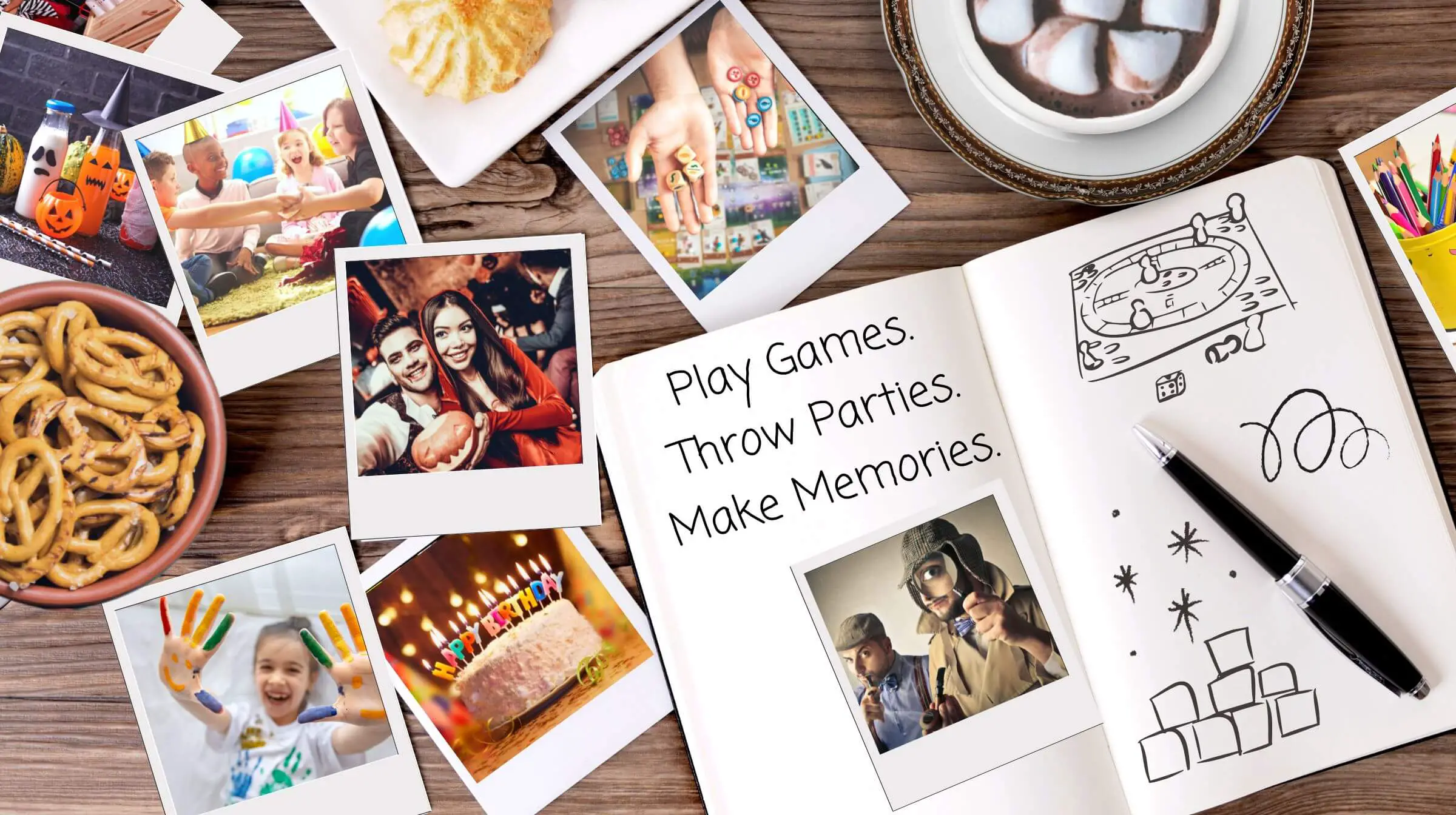 "Play Games. Throw Parties. Make Memories."  A Table with a notebook featuring those words, plus scattered polaroid photos of various parties, crafts, and celebrations. 