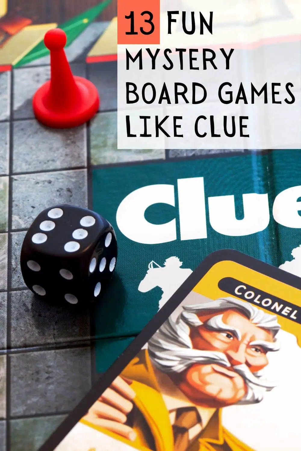 A closeup of a Colonel Mustard Clue card, a dice and a board game background with the text "13 mystery board games like clue."